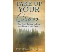 Steven L Hitchcock Take Up Your Cross (Tascabile)