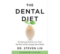 The Dental Diet: The Surprising Link Between Your Teeth, Real Food, and Life-changing Natural Health