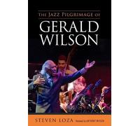 Steven Loza The Jazz Pilgrimage of Gerald Wilson (Tascabile)