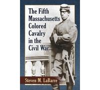 Steven M. LaBar The Fifth Massachusetts Colored Cavalry in the Civil (Tascabile)