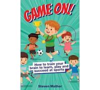 Steven Mather Game On How to Train Your Brain to Learn, Play and Su (Tascabile)