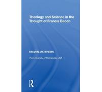 Steven Matthews Theology and Science in the Thought of Francis Bacon (Tascabile)