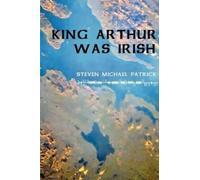 Steven Michael Patrick King Arthur Was Irish (Copertina rigida)