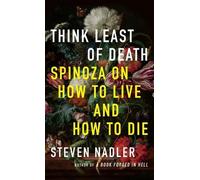 Steven Nadler – Think Least of Death: Spinoza on How to Live and How to Die – Copertina rigida