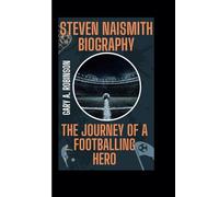 STEVEN NAISMITH BIOGRAPHY: The Journey of a Footballing Hero
