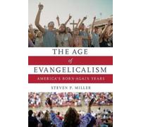 Steven P. Miller The Age of Evangelicalism (Tascabile)