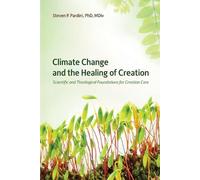 Steven P Pardini Climate Change and the Healing of Creation (Tascabile)