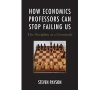 Steven Payson How Economics Professors Can Stop Failing Us (Tascabile)