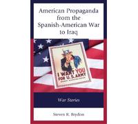 Steven R. Brydo American Propaganda from the Spanish-American War to (Tascabile)