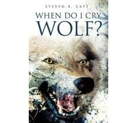 Steven R Catt When Do I Cry Wolf? (Tascabile)