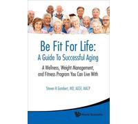 Steven R Gamber Be Fit For Life: A Guide To Successful Aging - A Wel (Tascabile)