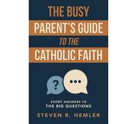Steven R Hemler MS The Busy Parent's Guide to the Catholic Faith (Tascabile)