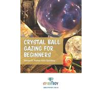 Steven R Parker Crystal Ball Gazing for Beginners (Tascabile)