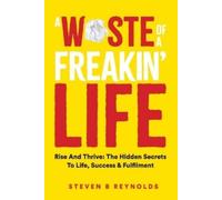 Steven Reynolds A Waste of a Freakin Life (Tascabile)