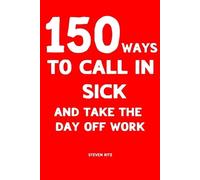 Steven Ritz 150 Ways to Call In Sick and Take the Day Off Work (Tascabile)