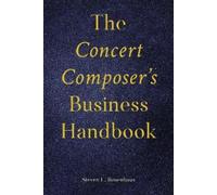 Steven Rosenhaus The Concert Composer’s Business Handbook (Tascabile)