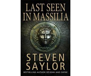 Steven Saylor Last Seen in Massilia (Tascabile) Roma Sub Rosa