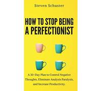 Steven Schuster How to Stop Being a Perfectionist (Copertina rigida)