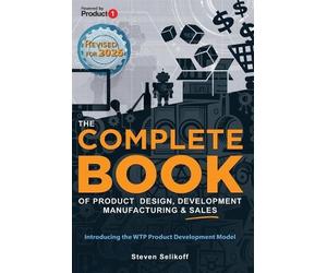 Steven Selikoff The COMPLETE BOOK of Product Design, Development, Ma (Tascabile)