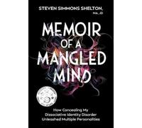 Steven Simmons Shelton Ma Jd Memoir of a Mangled Mind (Tascabile)