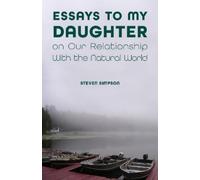 Steven Simpson Essays to My Daughter on Our Relationship with the Na (Tascabile)