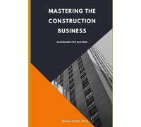 Steven Smith Mastering the Construction Business (Tascabile)