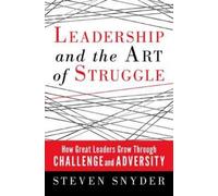 Steven Snyder Leadership and the Art of Struggle: How Great Leaders (Tascabile)