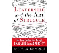 Steven Snyder Leadership and the Art of Struggle: How Great Leaders (Tascabile)