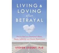 Steven Stosny Living and Loving after Betrayal (Tascabile)