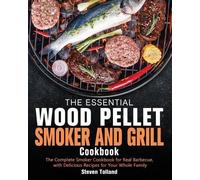 Steven Tolland The Essential Wood Pellet Smoker and Grill Cookbook (Tascabile)