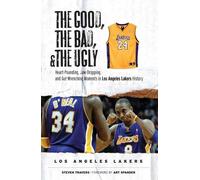 Steven Travers The Good, the Bad, & the Ugly: Los Angeles Lakers (Tascabile)