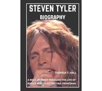 Steven Tyler Biography: A Wild Journey Through the Life of Rock’s Most Electrifying Frontman