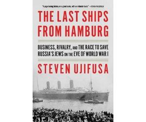 Steven Ujifusa The Last Ships from Hamburg (Tascabile)