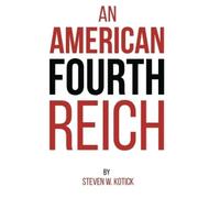 Steven W Kotick An American Fourth Reich (Copertina rigida)