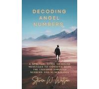 Steven W Watson Decoding Angel Numbers (Tascabile)