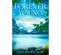 Steven Walker Forever Young: A Journey into Anti-Aging and Longevity (Tascabile)
