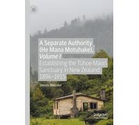 Steven Webster A Separate Authority (He Mana Motuhake), Volume I (Tascabile)