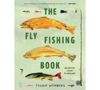 Steven Weinberg The Fly Fishing Book (Copertina rigida)