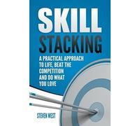 Steven West Skill Stacking: A Practical Approach to Life, Beat the C (Tascabile)