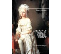 Steven Zdatny A History of Hygiene in Modern France (Tascabile)