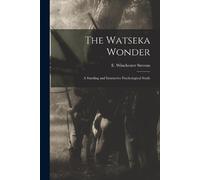 Stevens E Winch The Watseka Wonder; a Startling and Instructive Psyc (Tascabile)