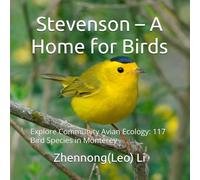 Stevenson - A Home for Birds: Explore Community Avian Ecology: 117 Bird Species in Monterey