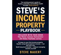 Steve's Income Property Playbook: The working person's guide to buying, analyzing, and building wealth through rental property