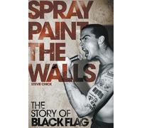 Stevie Chick Spray Paint the Walls: The "Black Flag" Story (Tascabile)