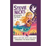 STEVIE NICKS BIOGRAPHY FOR KIDS: How a Shy Girl with a Big Voice Conquered the Music World