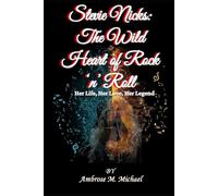 Stevie Nicks: The Wild Heart of Rock ‘n’ Roll: Her Life, Her Love, Her Legend