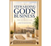 Stewarding God’s Business: The Ultimate C.E.O. - The Steward’s Prayer Guide: A Journal for Divine Alignment, Prayer Strategy, and Kingdom Stewardship