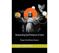 Stewarding the Presence of God: Prayer that Moves Heaven