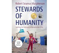 Stewards of Humanity: Lighting the Darkness in Humanitarian Crisis