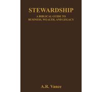 Stewardship: A Biblical Guide to Business, Wealth, and Legacy